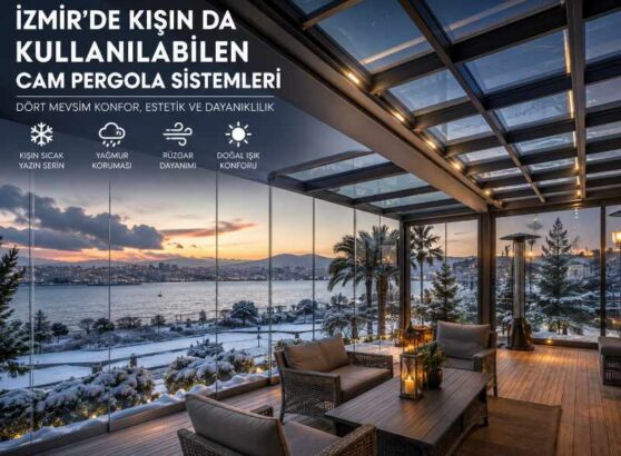 İzmir’de Kışın da Kullanılabilen Cam Pergola Sistemleri