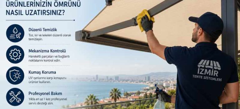 İzmir Tente Bakımı: Ürünlerinizin Ömrünü Nasıl Uzatırsınız?