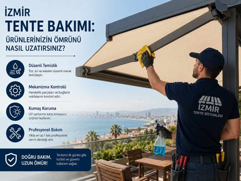 İzmir Tente Bakımı: Ürünlerinizin Ömrünü Nasıl Uzatırsınız?